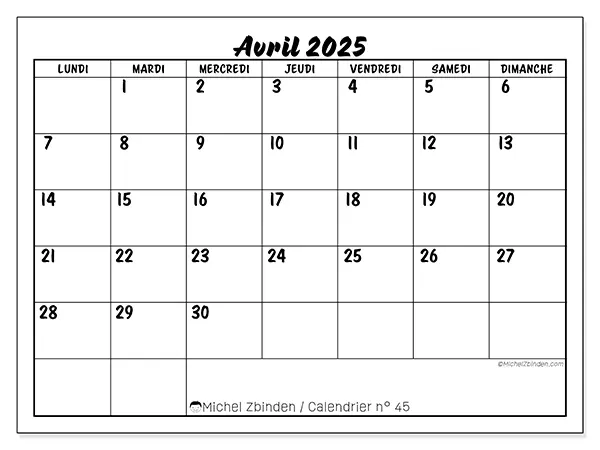 Calendrier n° 45 pour avril 2025 à imprimer gratuit. Semaine : Lundi à dimanche.
