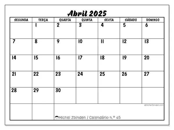 Calendário n.° 45 para abril de 2025, que pode ser impresso gratuitamente. Semana:  Segunda-feira a domingo.